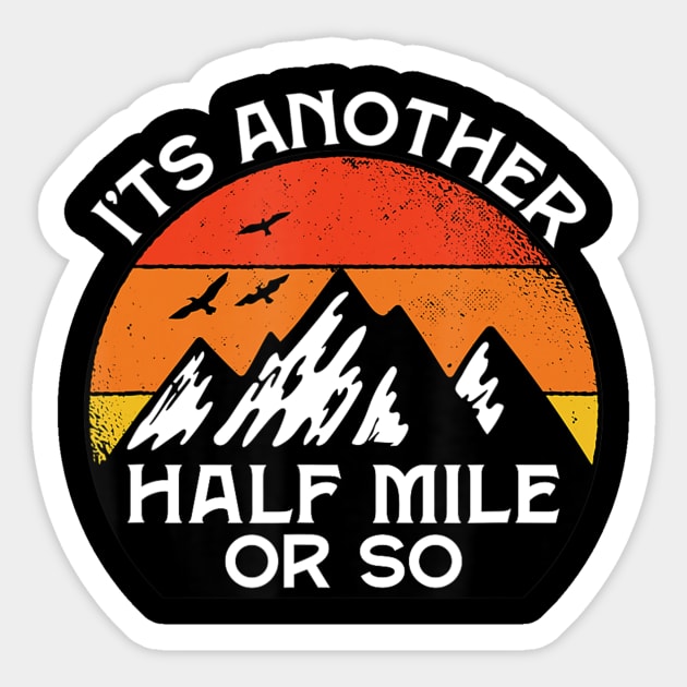 Funny Hiking Gift Outdoor Its Another Half Mile Or So Sticker by Zak N mccarville